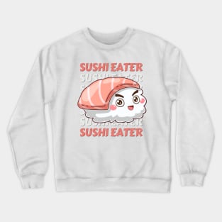 Sushi eater Cute Kawaii I love Sushi Life is better eating sushi ramen Chinese food addict Crewneck Sweatshirt